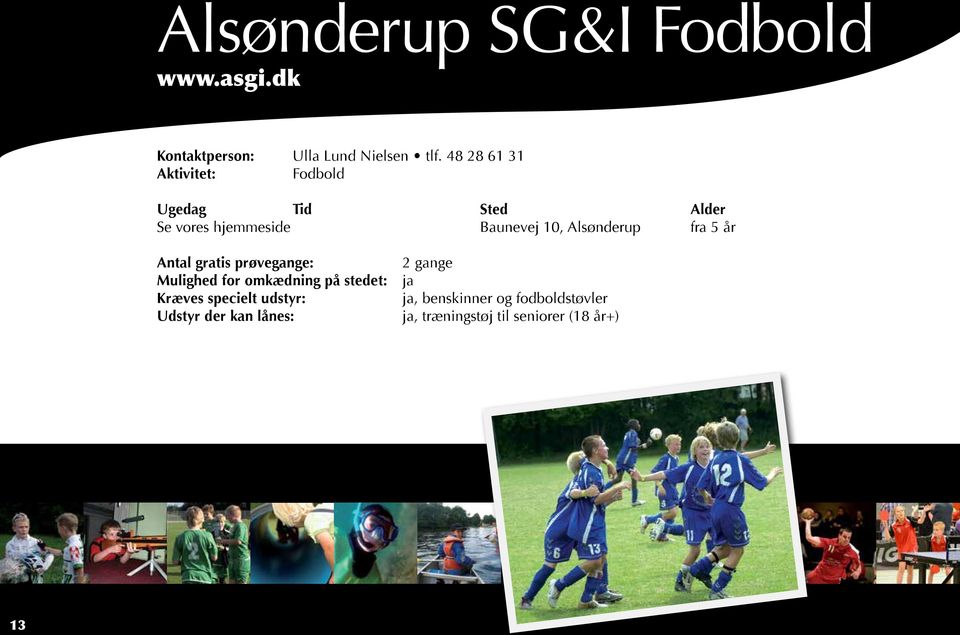 48 28 61 31 Fodbold Se vores hjemmeside Baunevej 10, Alsønderup