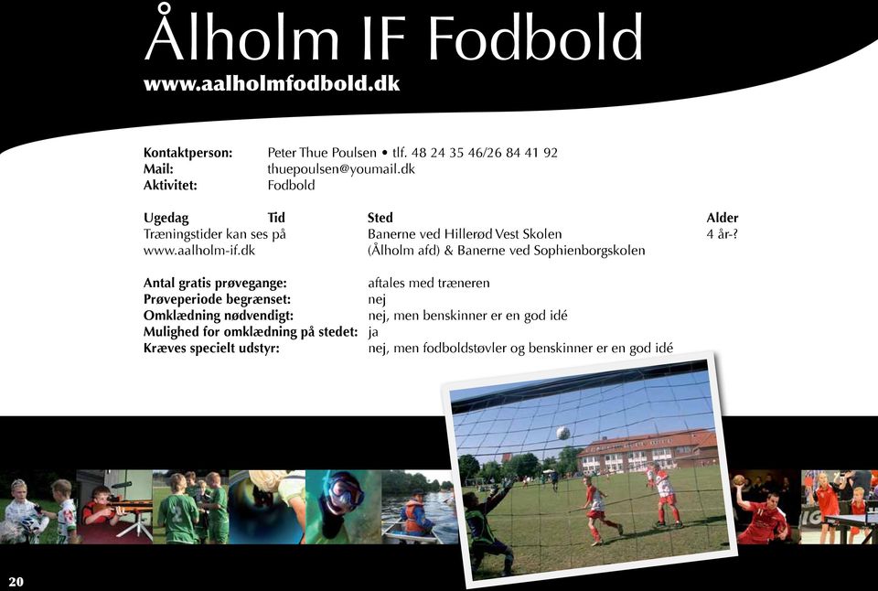 dk Fodbold Træningstider kan ses på Banerne ved Hillerød Vest Skolen 4 år-? www.aalholm-if.