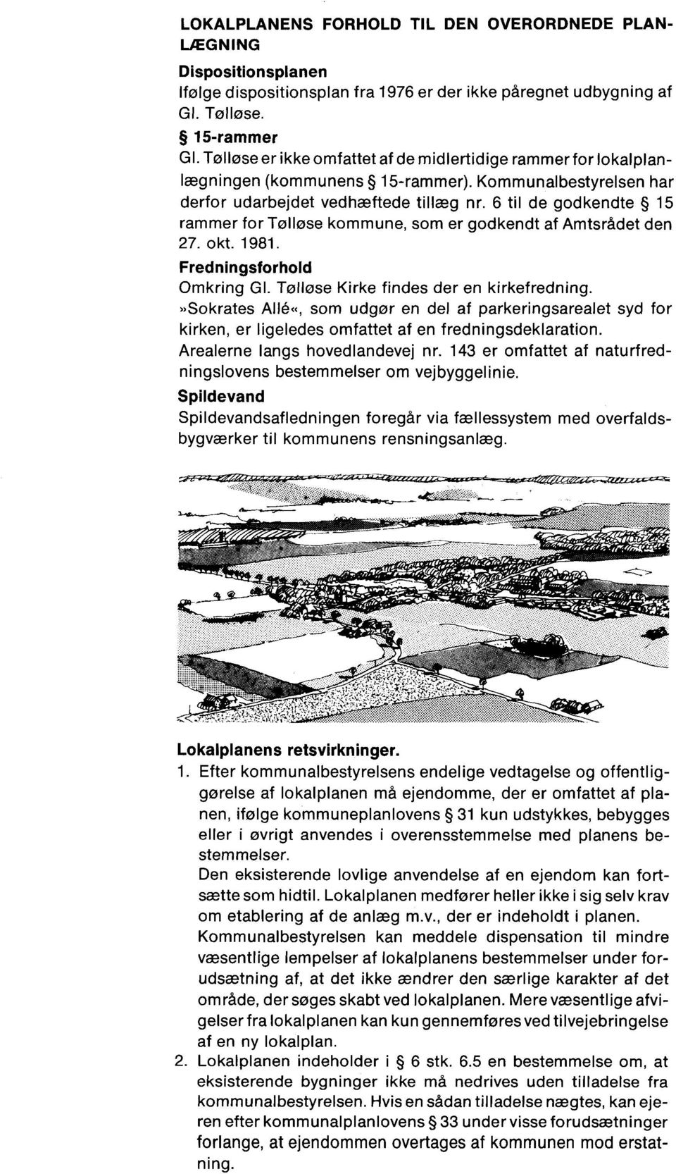 6 til de godkendte 15 rammer for Tølløse kommune, som er godkendt af Amtsrådet den 27. okt. 1981. Fredningsforhold Omkring GI. Tølløse Kirke findes der en kirkefredning.