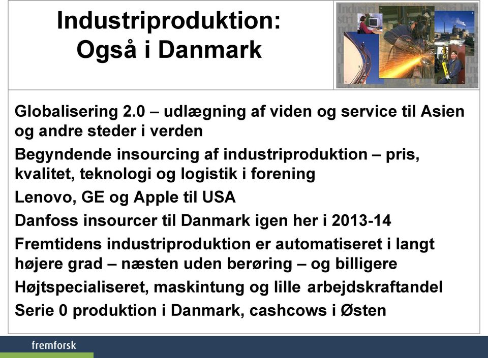 kvalitet, teknologi og logistik i forening Lenovo, GE og Apple til USA Danfoss insourcer til Danmark igen her i 2013-14