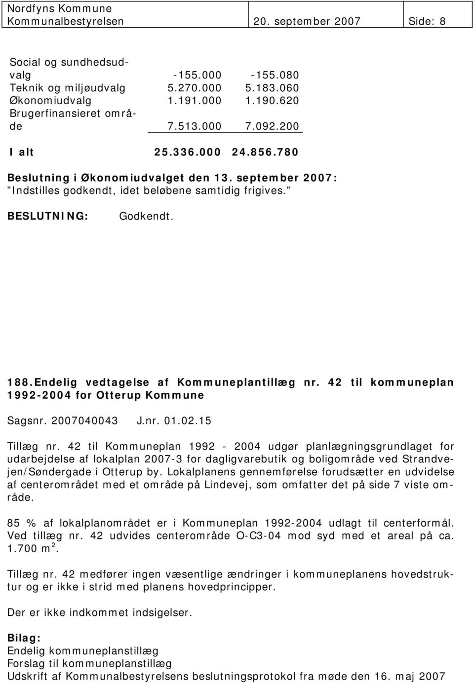 42 til kommuneplan 1992-2004 for Otterup Kommune Sagsnr. 2007040043 J.nr. 01.02.15 Tillæg nr.