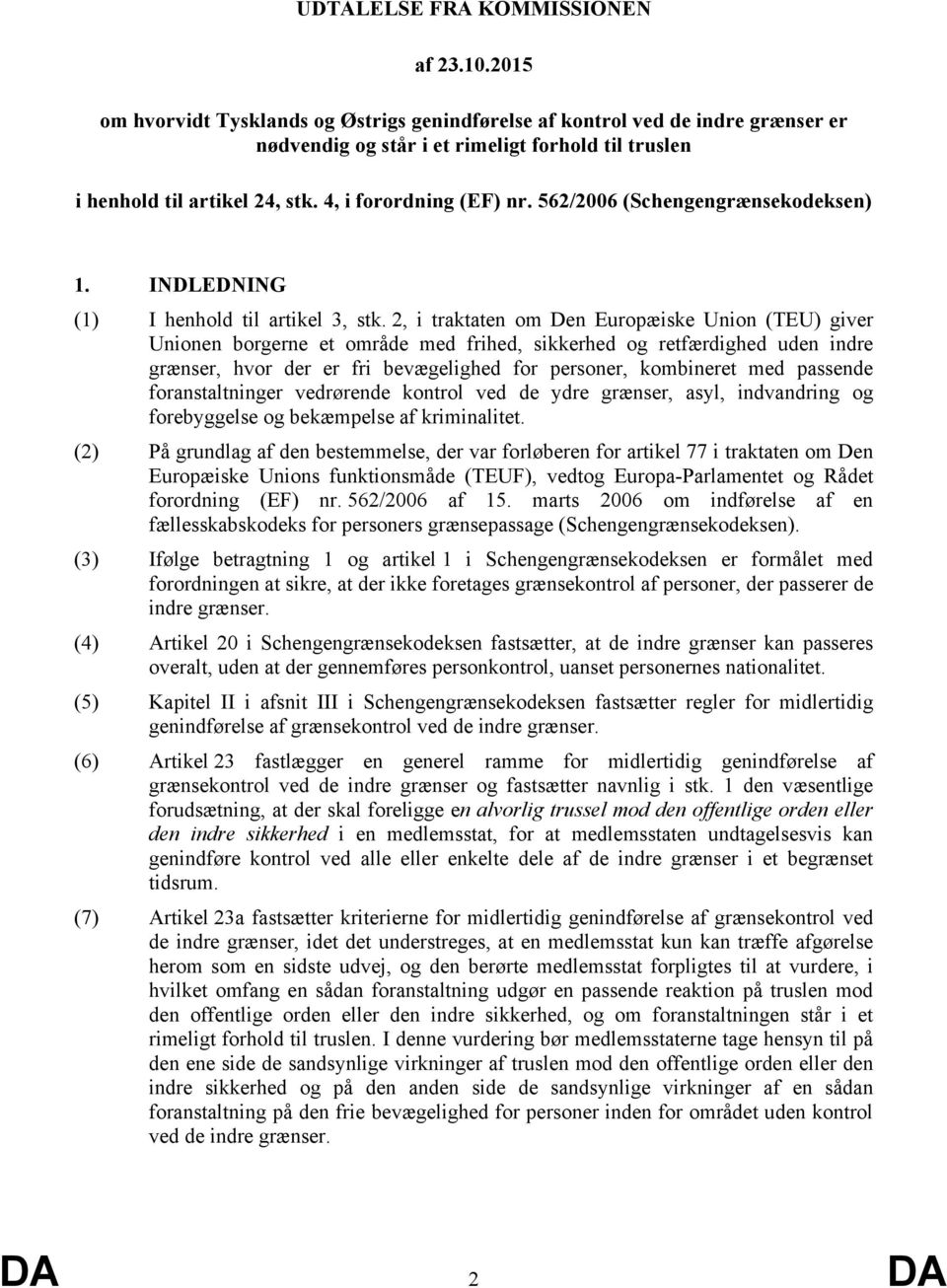 562/2006 (Schengengrænsekodeksen) 1. INDLEDNING (1) I henhold til artikel 3, stk.