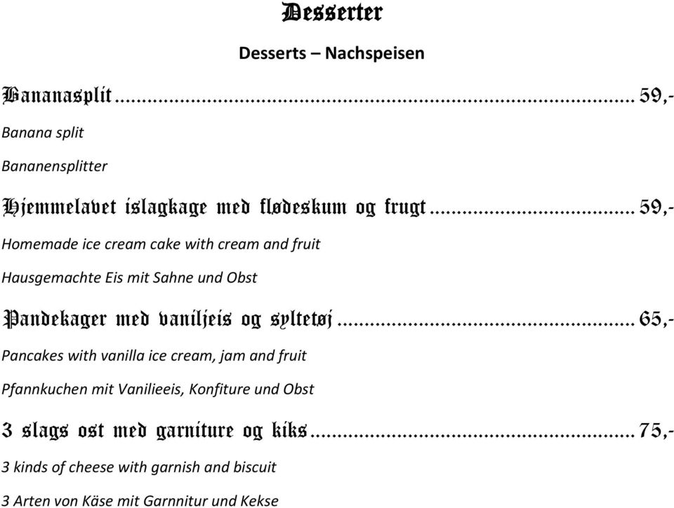 .. 59,- Homemade ice cream cake with cream and fruit Hausgemachte Eis mit Sahne und Obst Pandekager med vaniljeis og