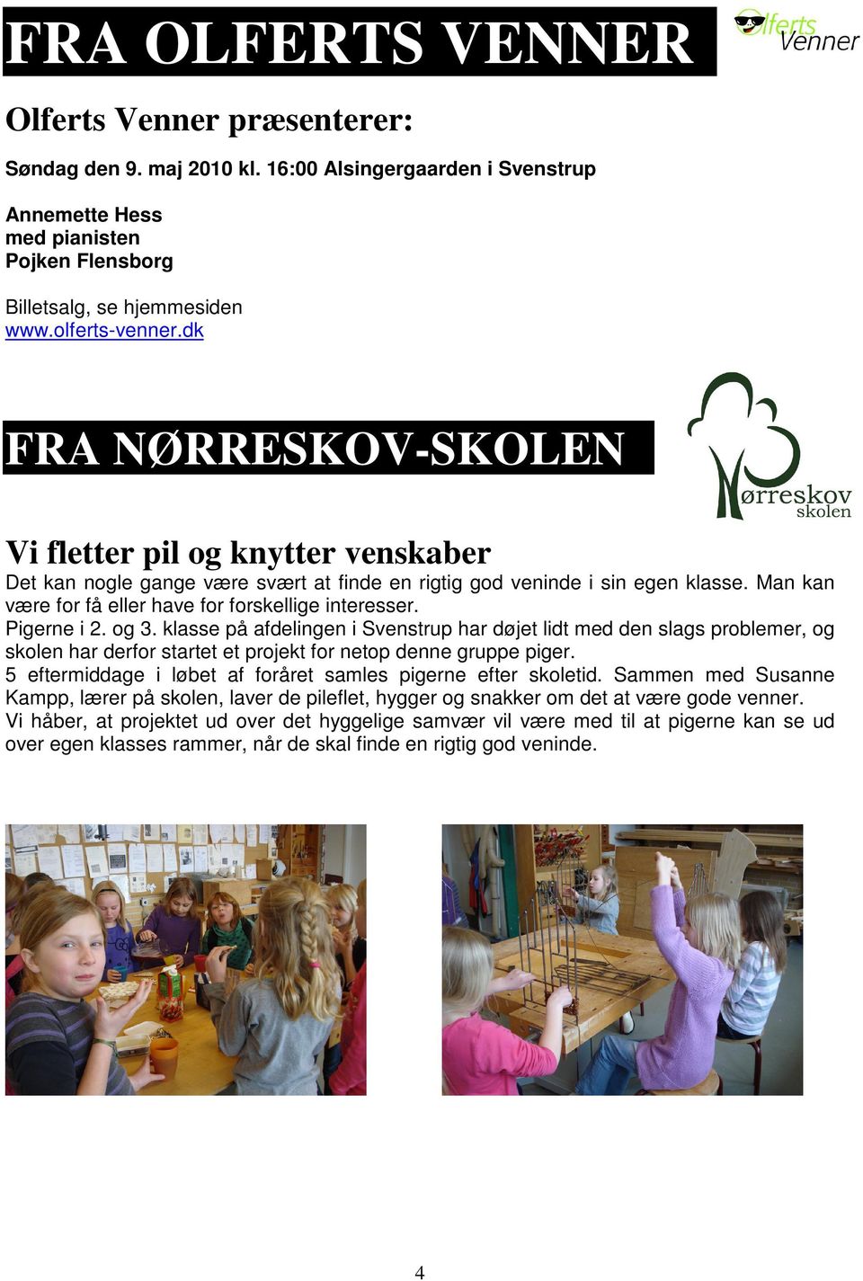 Pigerne i 2. og 3. klasse på afdelingen i Svenstrup har døjet lidt med den slags problemer, og skolen har derfor startet et projekt for netop denne gruppe piger.