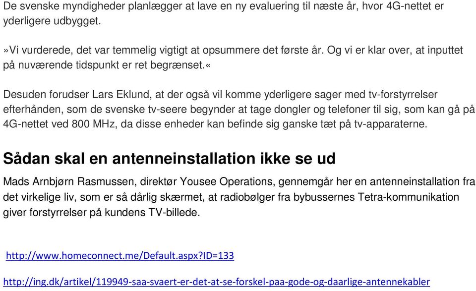 «desuden forudser Lars Eklund, at der også vil komme yderligere sager med tv-forstyrrelser efterhånden, som de svenske tv-seere begynder at tage dongler og telefoner til sig, som kan gå på 4G-nettet
