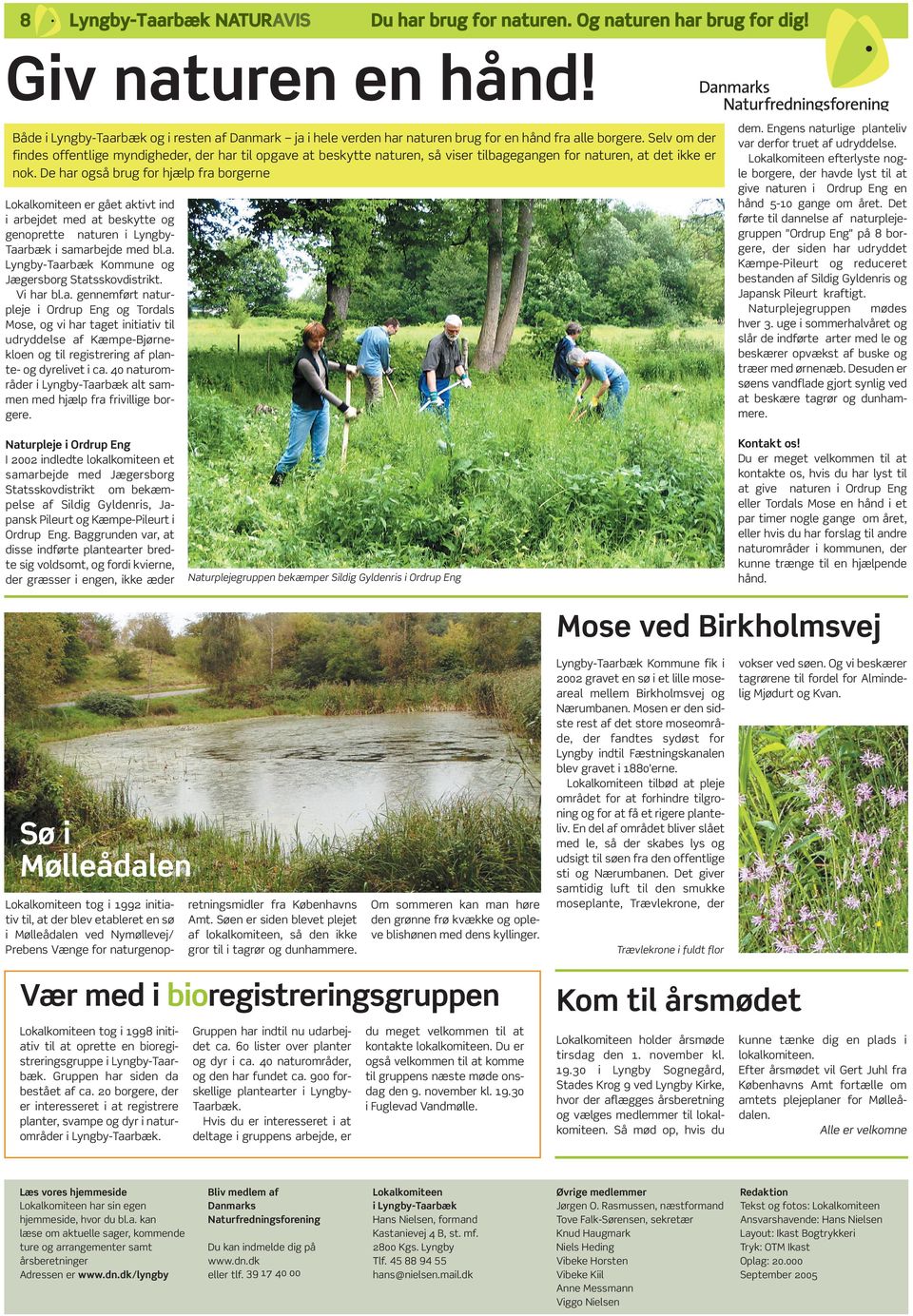 40 naturområder i Lyngby-Taarbæk alt sammen med hjælp fra frivillige borgere. dem. Engens naturlige planteliv var derfor truet af udryddelse.