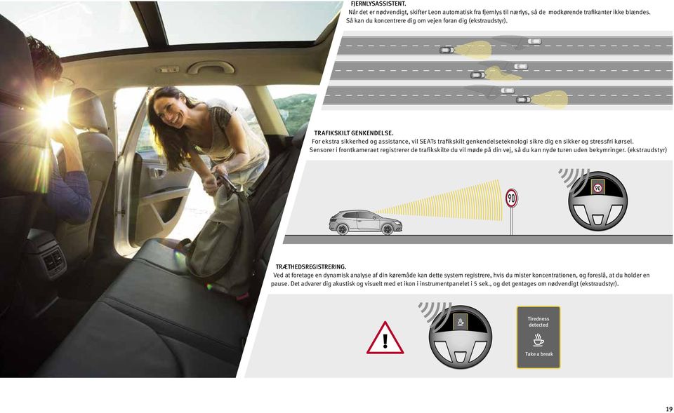 Sensorer i frontkameraet registrerer de trafikskilte du vil møde på din vej, så du kan nyde turen uden bekymringer. (ekstraudstyr) TRÆTHEDSREGISTRERING.