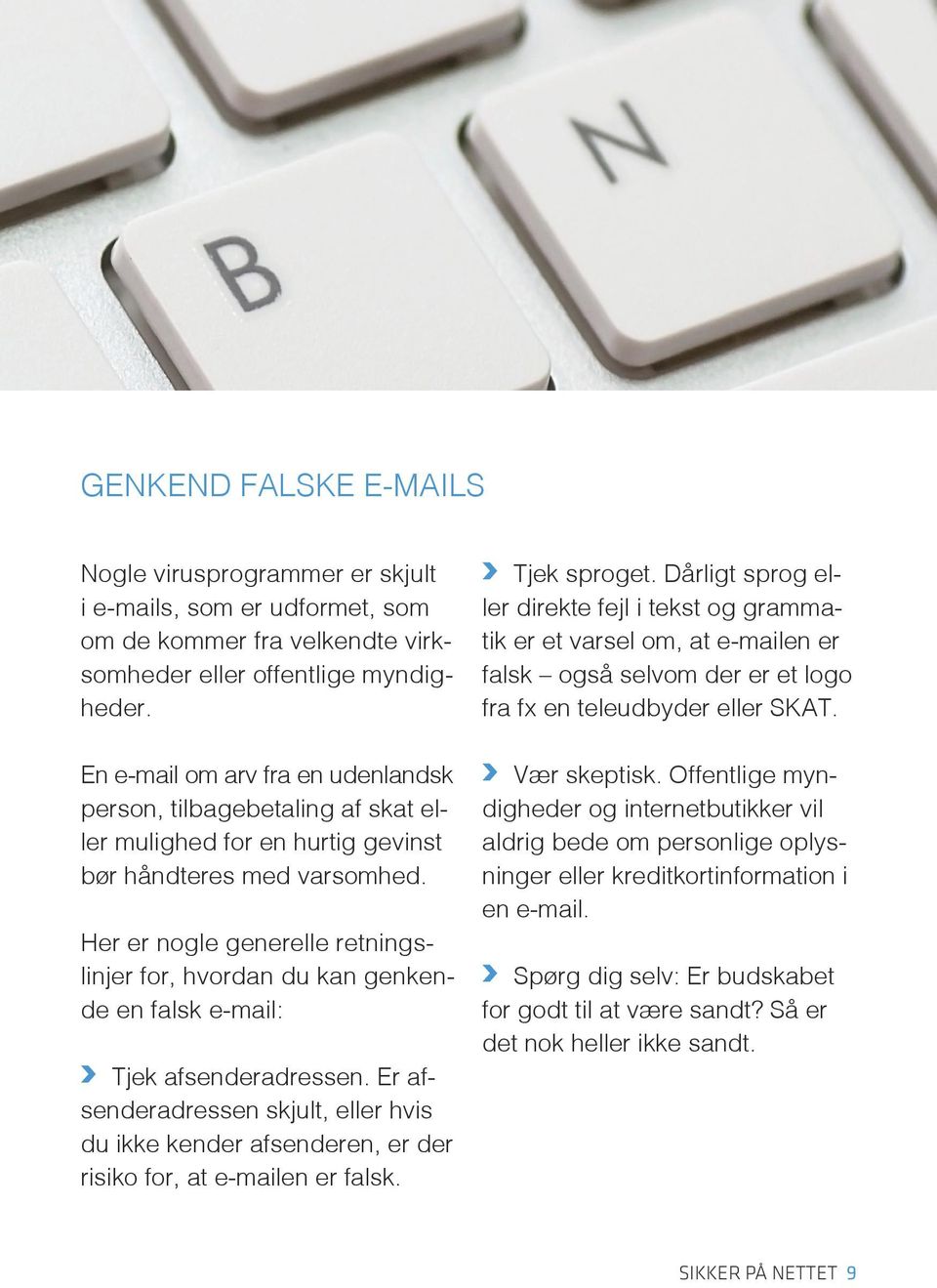 Her er nogle generelle retningslinjer for, hvordan du kan genken de en falsk e-mail: Tjek afsenderadressen.