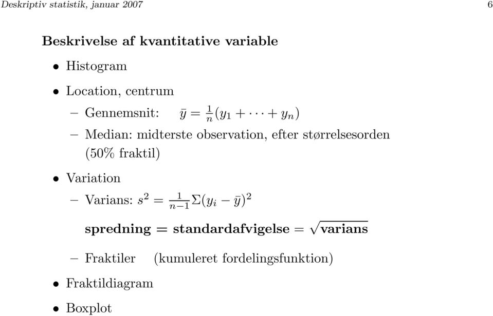 efter størrelsesorden (50% fraktil) Variation Varians: s 2 = 1 n 1 Σ(y i ȳ) 2