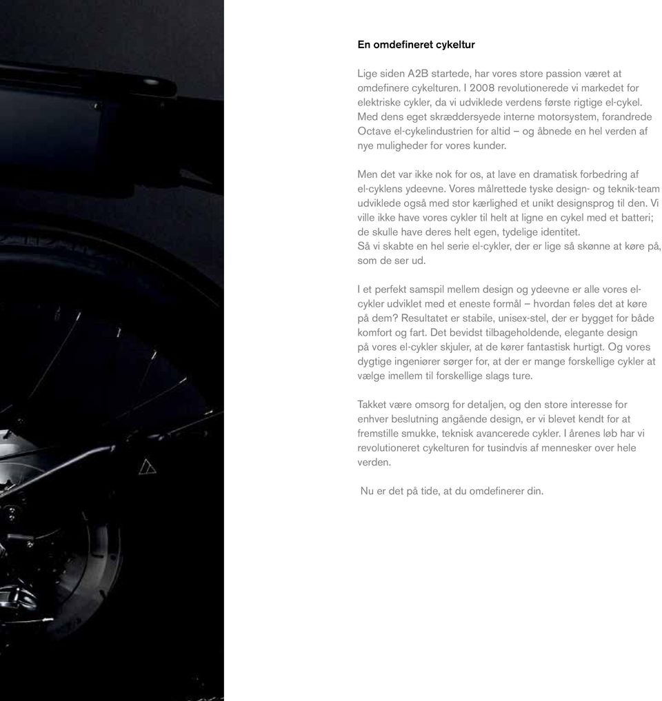 Med dens eget skræddersyede interne motorsystem, forandrede Octave el-cykelindustrien for altid og åbnede en hel verden af nye muligheder for vores kunder.