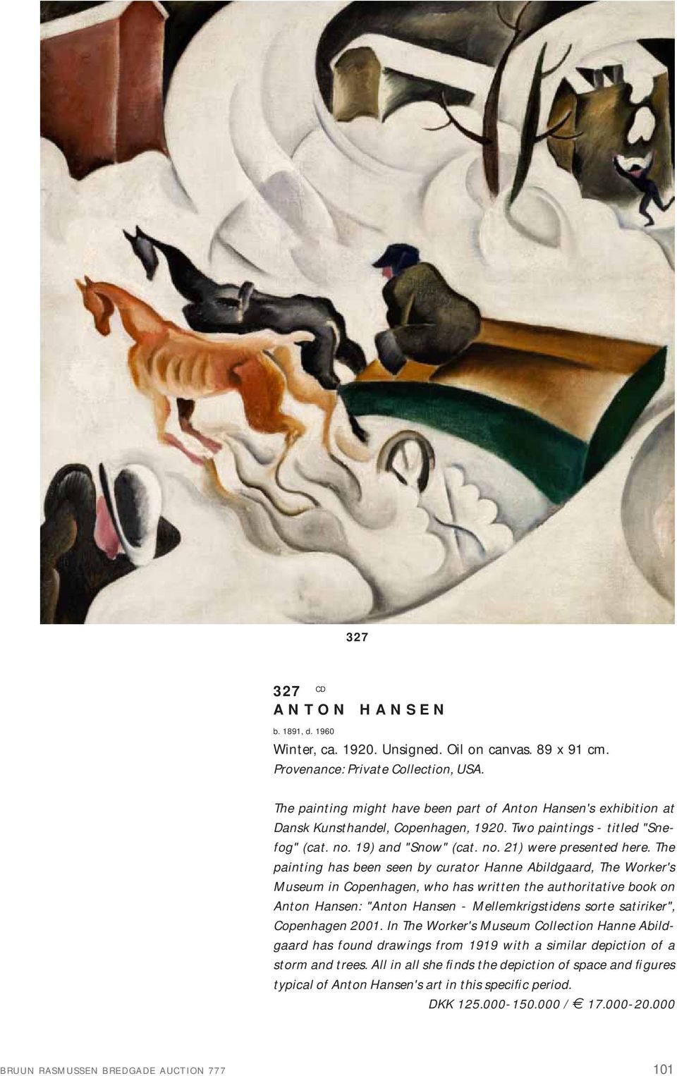 The painting has been seen by curator Hanne Abildgaard, The Worker's Museum in Copenhagen, who has written the authoritative book on Anton Hansen: "Anton Hansen - Mellemkrigstidens sorte satiriker",