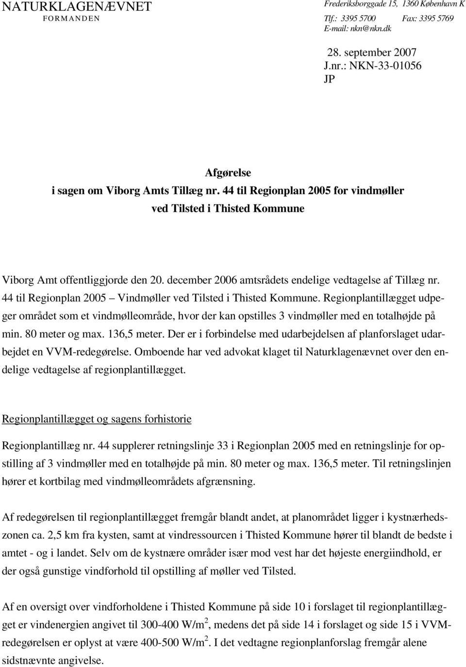 december 2006 amtsrådets endelige vedtagelse af Tillæg nr. 44 til Regionplan 2005 Vindmøller ved Tilsted i Thisted Kommune.