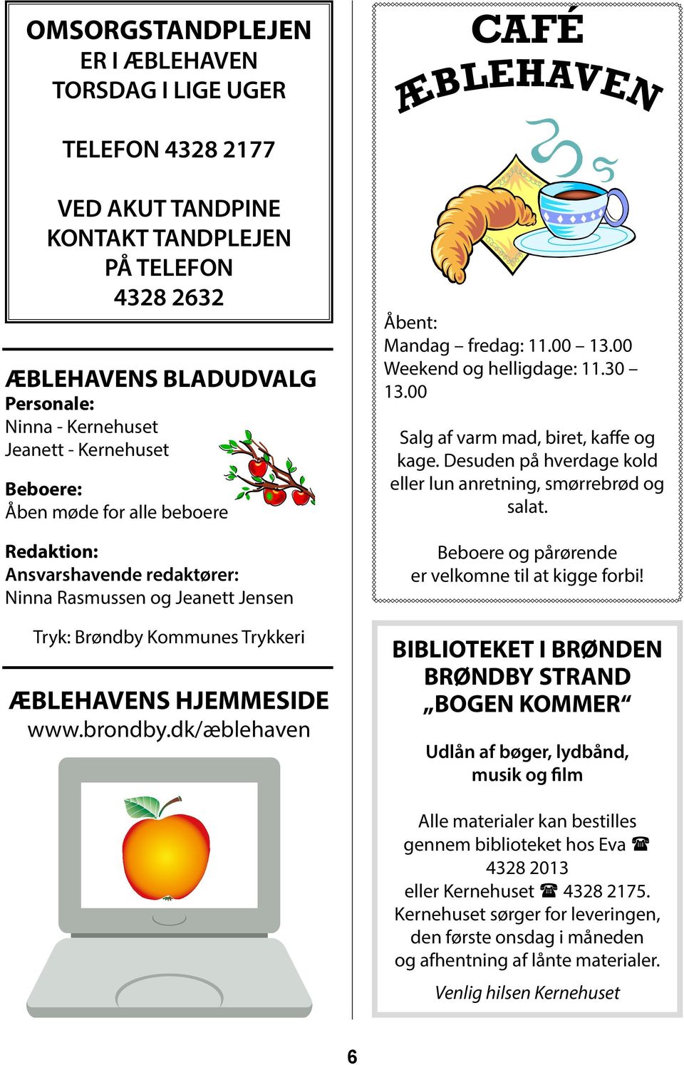 dk/æblehaven CAFÉ ÆBLEHAVEN Åbent: Mandag fredag: 11.00 13.00 Weekend og helligdage: 11.30 13.00 Salg af varm mad, biret, kaffe og kage.