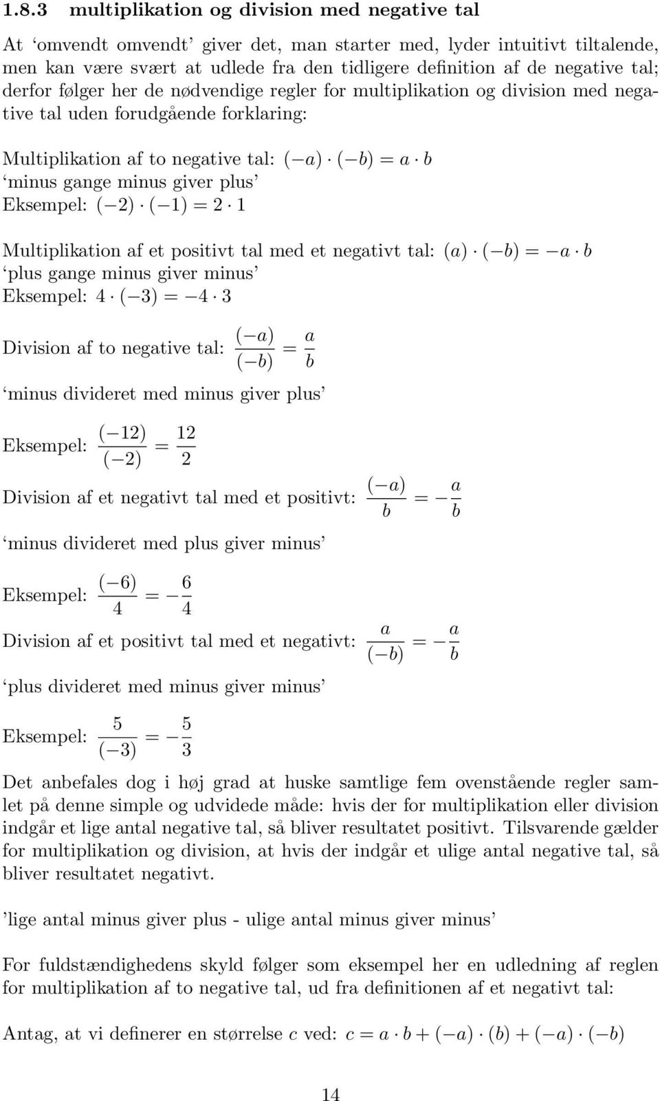 2 1 Multipliktion f et positivt tl med et negtivt tl: () ( b) = b plus gnge minus giver minus Eksempel: 4 ( 3) = 4 3 Division f to negtive tl: ( ) ( b) = b minus divideret med minus giver plus