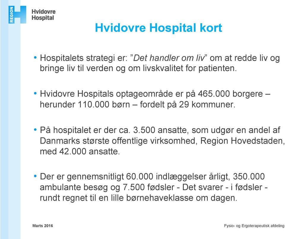 500 ansatte, som udgør en andel af Danmarks største offentlige virksomhed, Region Hovedstaden, med 42.000 ansatte.