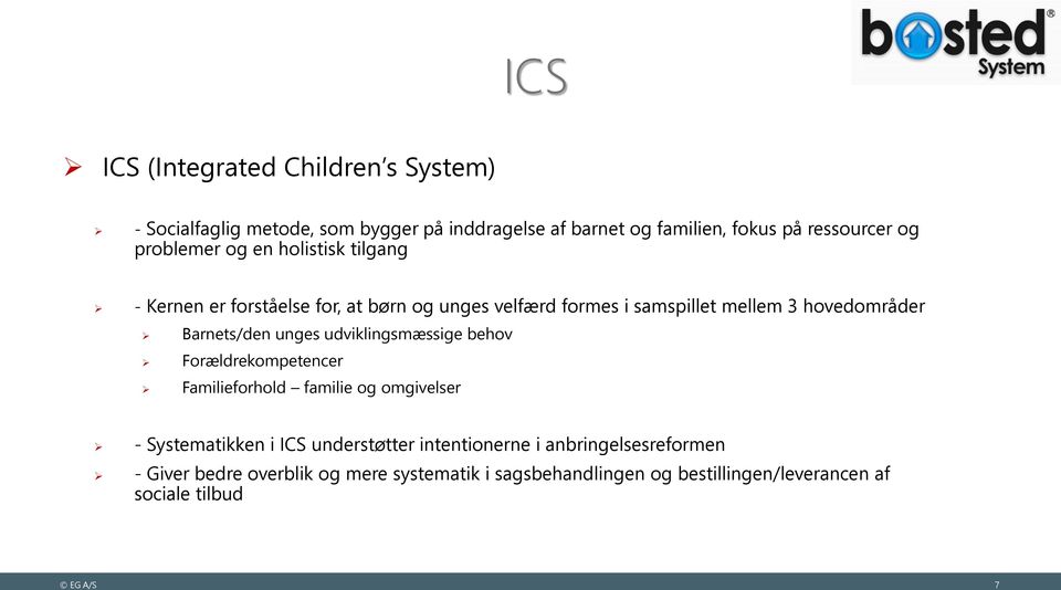 Barnets/den unges udviklingsmæssige behov Forældrekompetencer Familieforhold familie og omgivelser - Systematikken i ICS understøtter