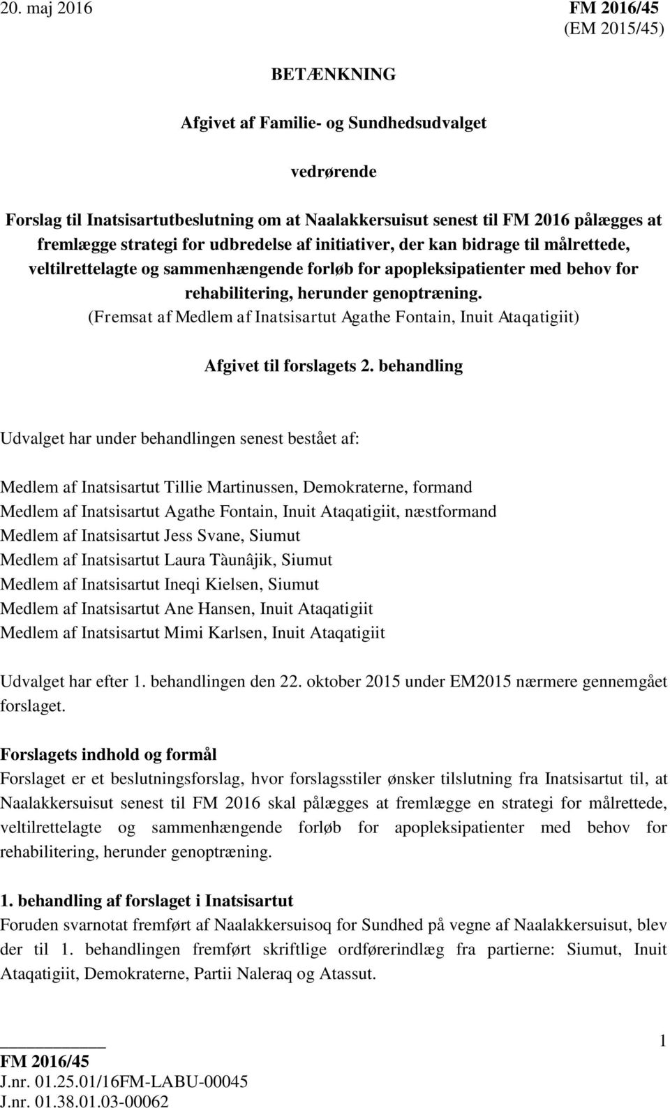 (Fremsat af Medlem af Inatsisartut Agathe Fontain, Inuit Ataqatigiit) Afgivet til forslagets 2.