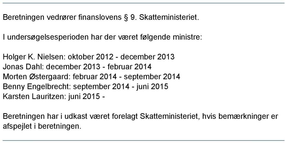 Nielsen: oktober 2012 - december 2013 Jonas Dahl: december 2013 - februar 2014 Morten Østergaard: februar