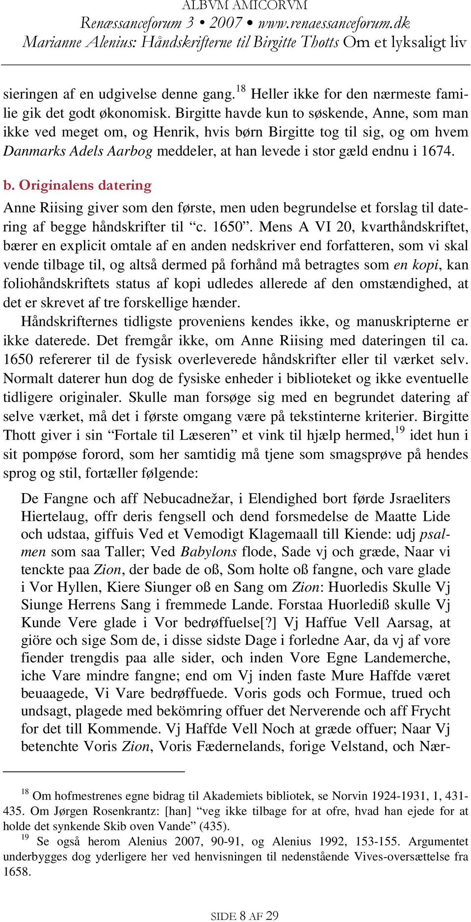 rn Birgitte tog til sig, og om hvem Danmarks Adels Aarbog meddeler, at han levede i stor gæld endnu i 1674. b.