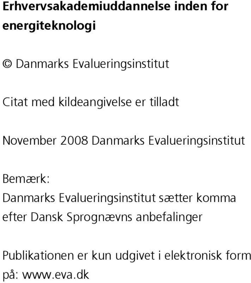 Danmarks Evalueringsinstitut Bemærk: Danmarks Evalueringsinstitut sætter
