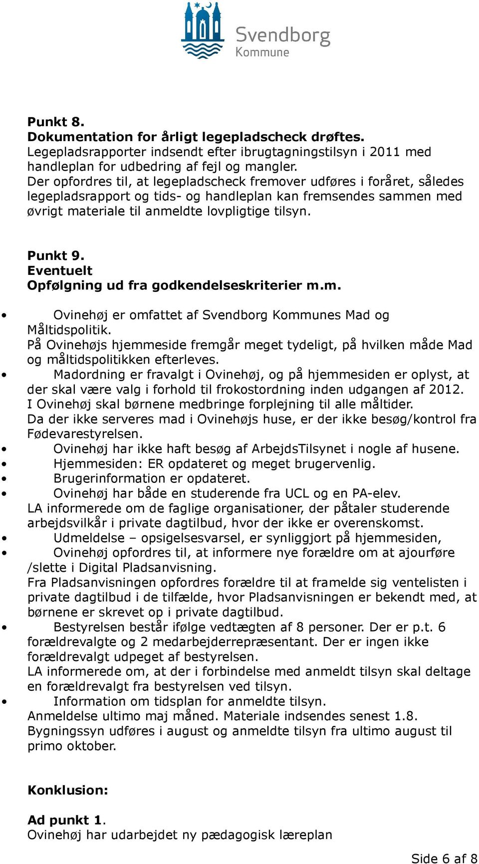 Eventuelt Opfølgning ud fra godkendelseskriterier m.m. Ovinehøj er omfattet af Svendborg Kommunes Mad og Måltidspolitik.