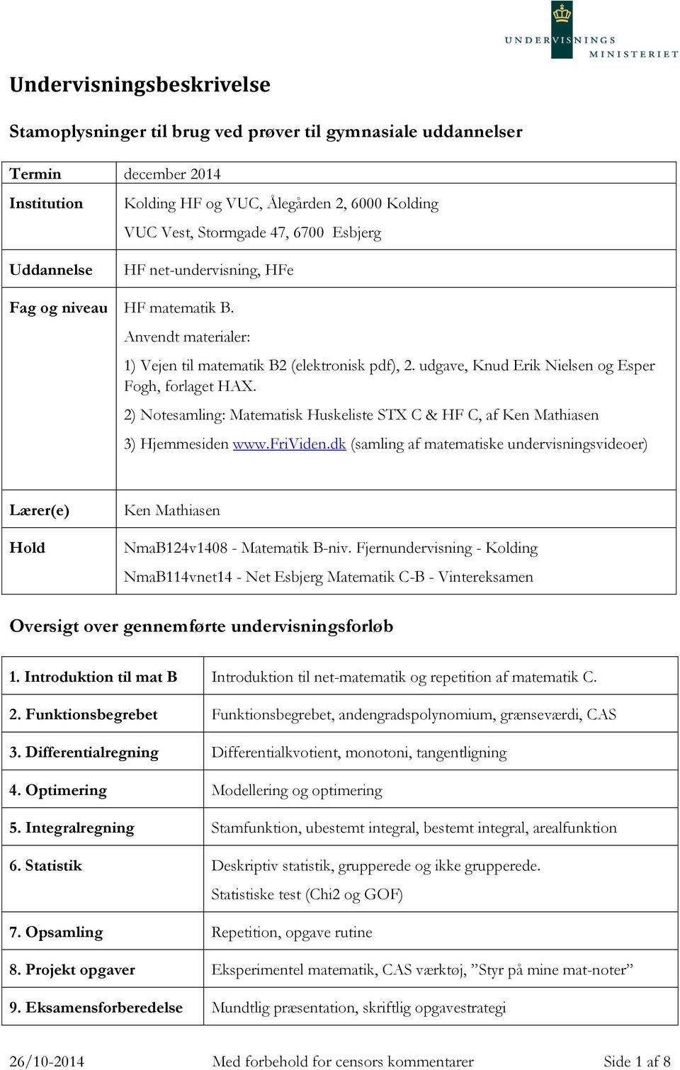 2) Notesamling: Matematisk Huskeliste STX C & HF C, af Ken Mathiasen 3) Hjemmesiden www.frividen.