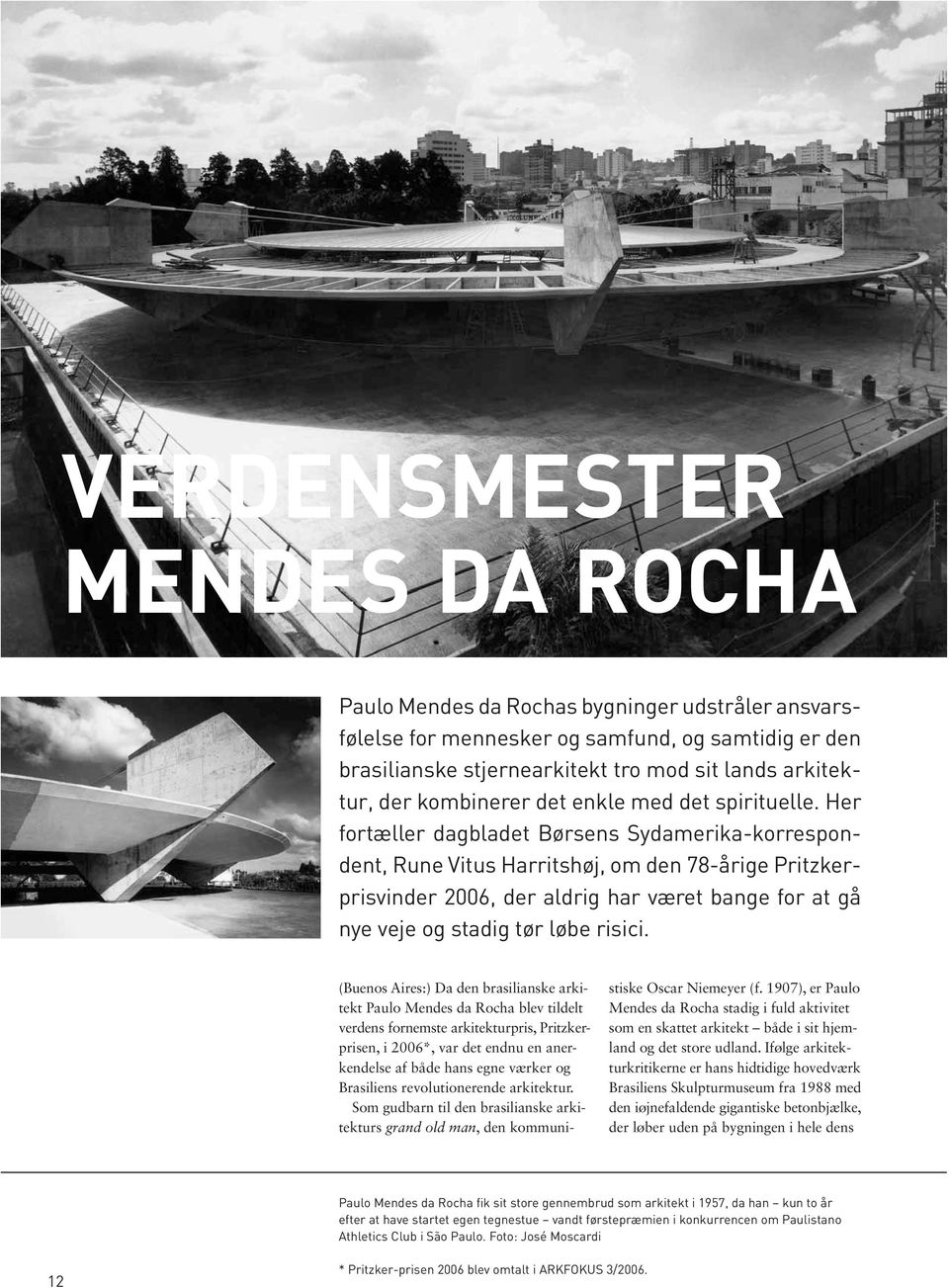 Som gudbarn til den brasilianske arkitekturs grand old man, den kommunistiske Oscar Niemeyer (f.