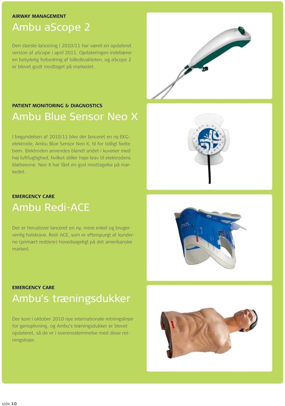 PATIENT MONITORING & DIAGNOSTICS Ambu Blue Sensor Neo X I begyndelsen af 2010/11 blev der lanceret en ny EKGelektrode, Ambu Blue Sensor Neo X, til for tidligt fødte børn.