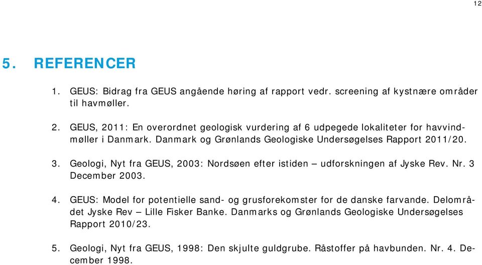 Geologi, Nyt fra GEUS, 2003: Nordsøen efter istiden udforskningen af Jyske Rev. Nr. 3 December 2003. 4.
