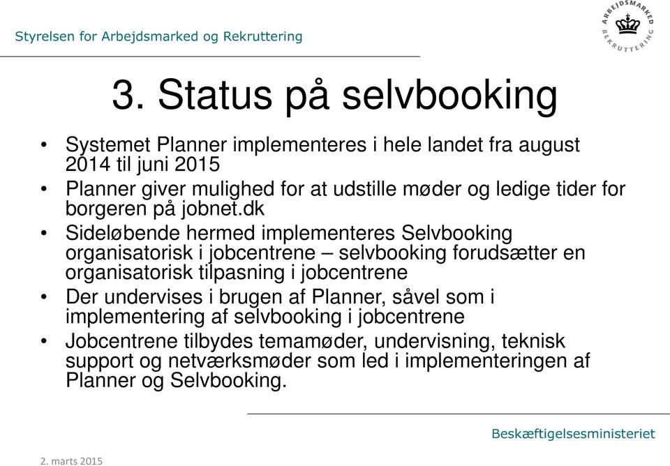 dk Sideløbende hermed implementeres Selvbooking organisatorisk i jobcentrene selvbooking forudsætter en organisatorisk tilpasning i