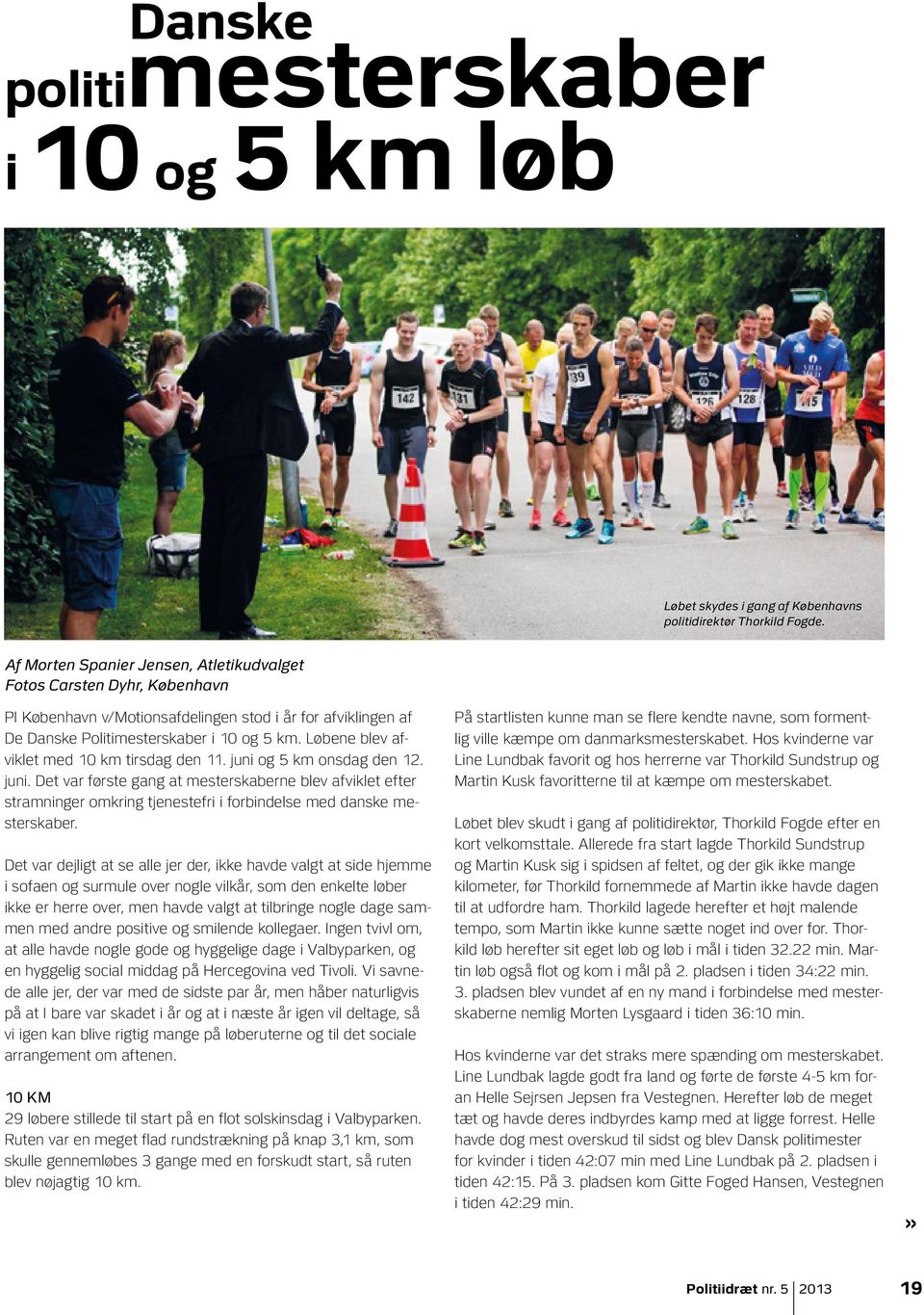 Løbene blev afviklet med 10 km tirsdag den 11. juni og 5 km onsdag den 12. juni. Det var første gang at mesterskaberne blev afviklet efter stramninger omkring tjenestefri i forbindelse med danske mesterskaber.