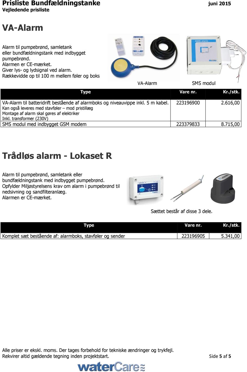 616,00 Kan også leveres med stavføler mod pristillæg Montage af alarm skal gøres af elektriker Inkl. transformer (230V) SMS modul med indbygget GSM modem 223379833 8.