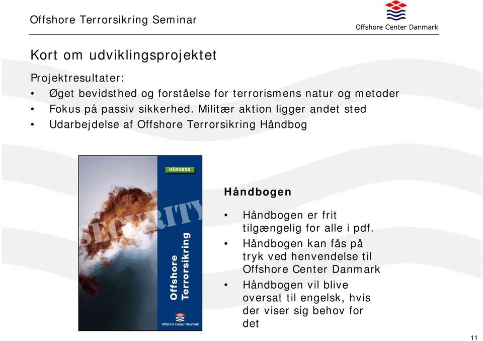 Militær aktion ligger andet sted Udarbejdelse af Offshore Terrorsikring Håndbog Håndbogen Håndbogen er