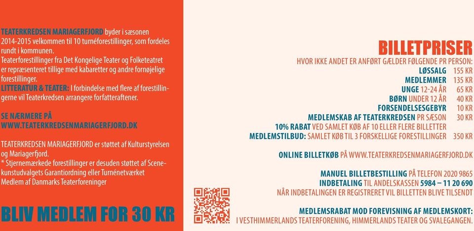 LITTERATUR & TEATER: I forbindelse med flere af forestillingerne vil Teaterkredsen arrangere forfatteraftener. Se nærmere på www.teaterkredsenmariagerfjord.