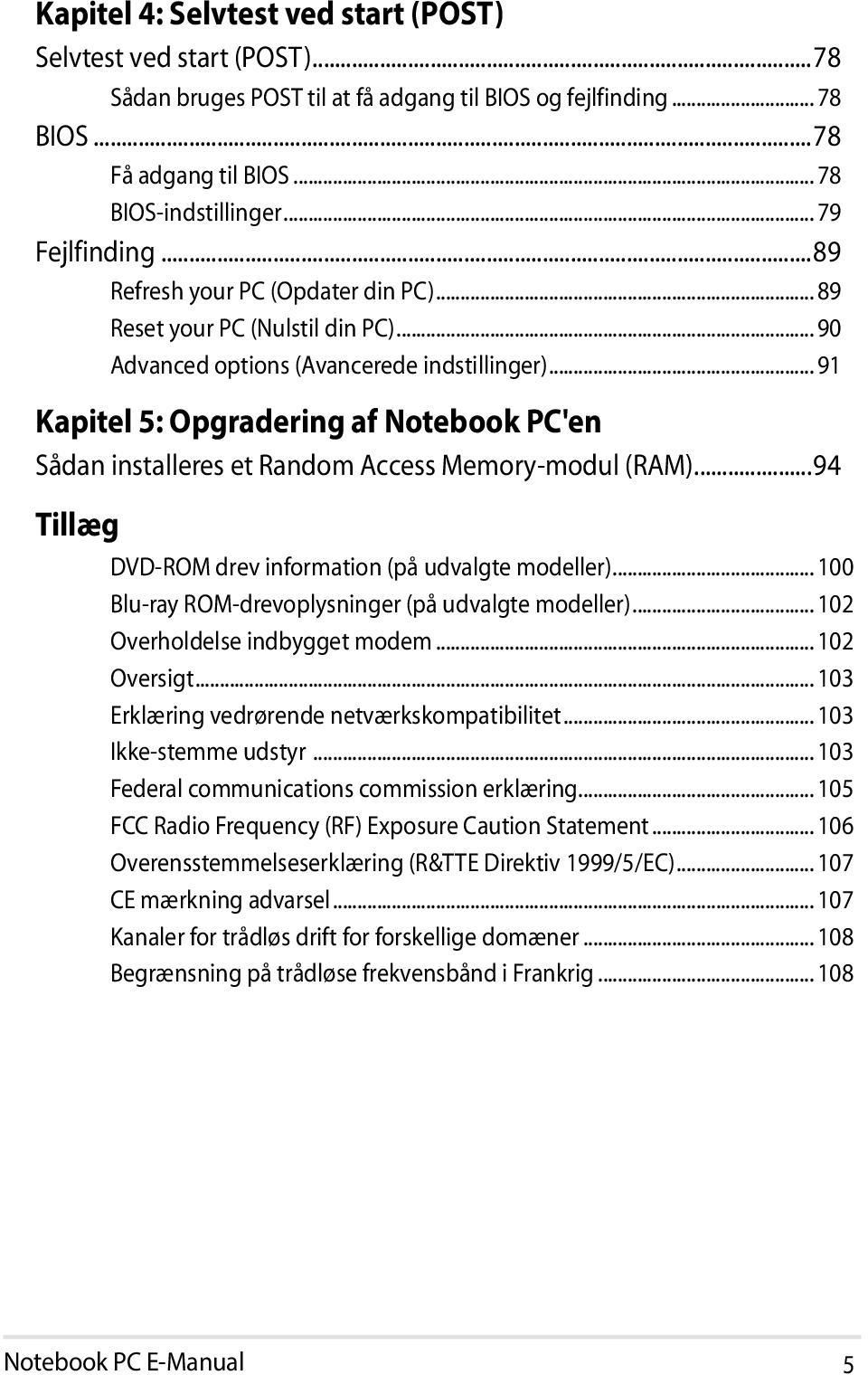 .. 91 Kapitel 5: Opgradering af Notebook PC'en Sådan installeres et Random Access Memory-modul (RAM)...94 Tillæg DVD-ROM drev information (på udvalgte modeller).