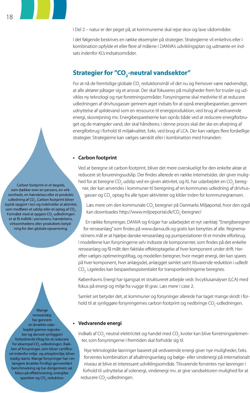 Strategier for CO 2 -neutral vandsektor For at nå de fremtidige globale CO 2 reduktionsmål vil det nu og fremover være nødvendigt, at alle aktører påtager sig et ansvar.