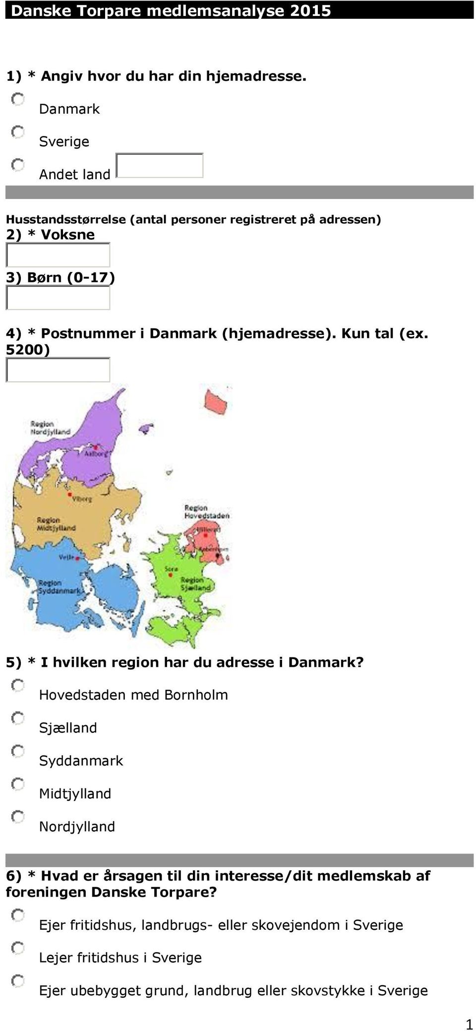 (hjemadresse). Kun tal (ex. 5200) 5) * I hvilken region har du adresse i Danmark?