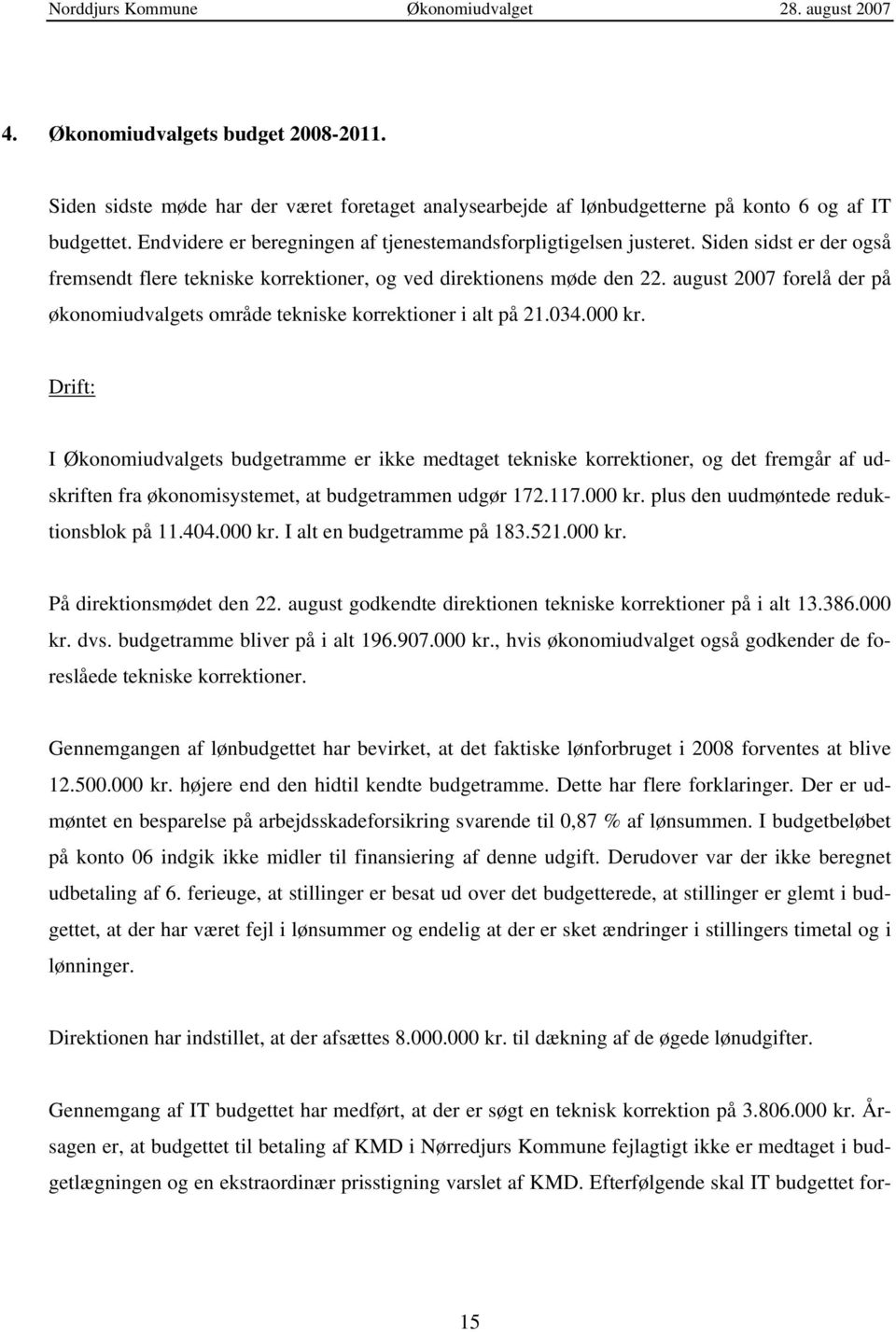 august 2007 forelå der på økonomiudvalgets område tekniske korrektioner i alt på 21.034.000 kr.