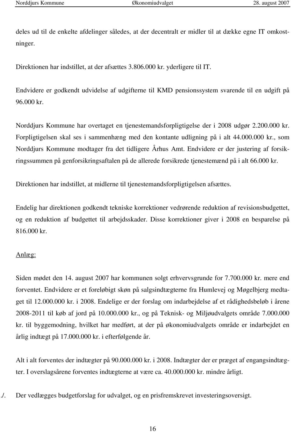 000.000 kr., som Norddjurs Kommune modtager fra det tidligere Århus Amt. Endvidere er der justering af forsikringssummen på genforsikringsaftalen på de allerede forsikrede tjenestemænd på i alt 66.
