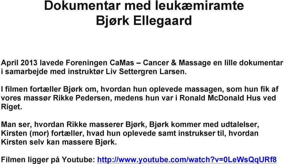 I filmen fortæller Bjørk om, hvordan hun oplevede massagen, som hun fik af vores massør Rikke Pedersen, medens hun var i Ronald McDonald