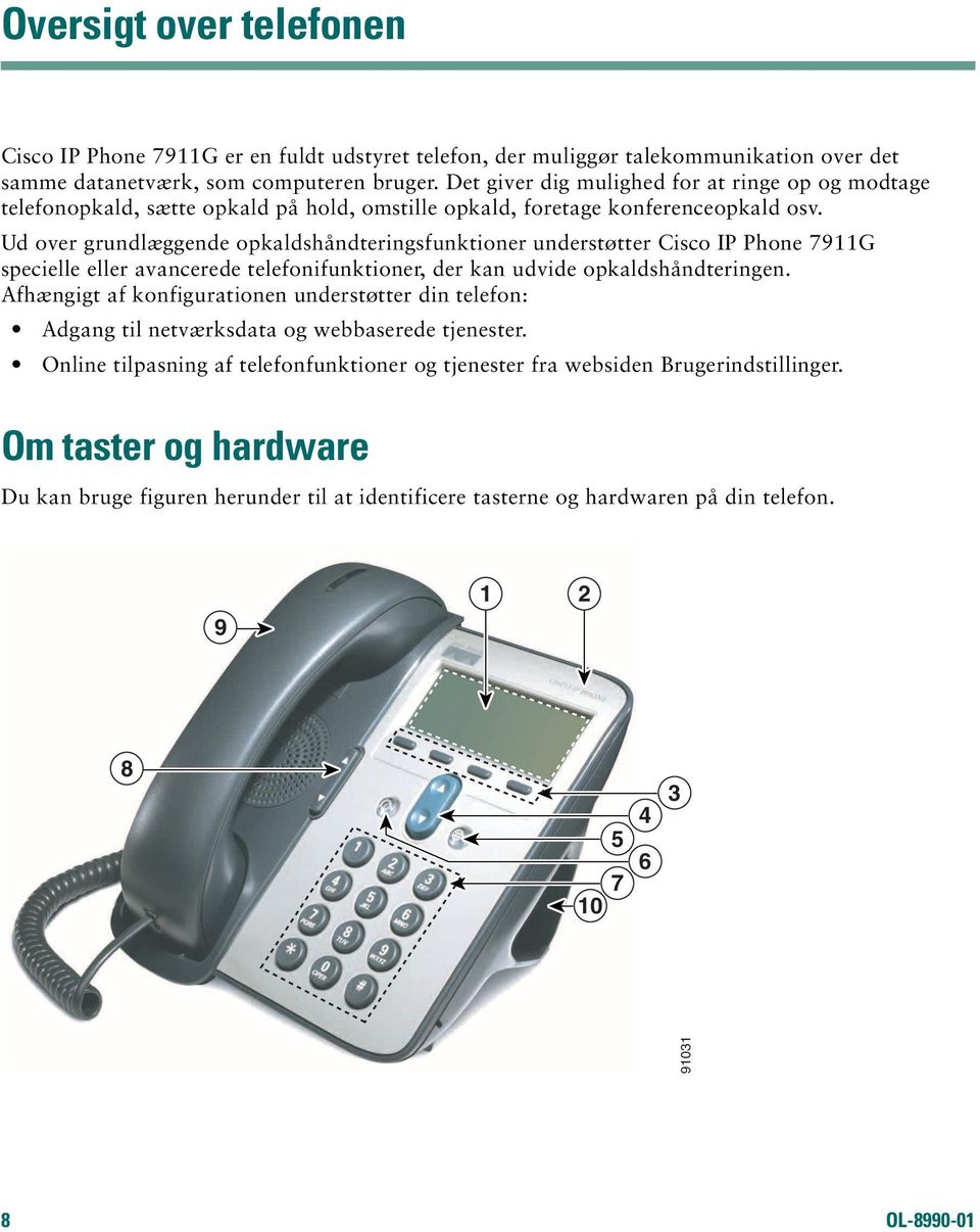 Ud over grundlæggende opkaldshåndteringsfunktioner understøtter Cisco IP Phone 7911G specielle eller avancerede telefonifunktioner, der kan udvide opkaldshåndteringen.