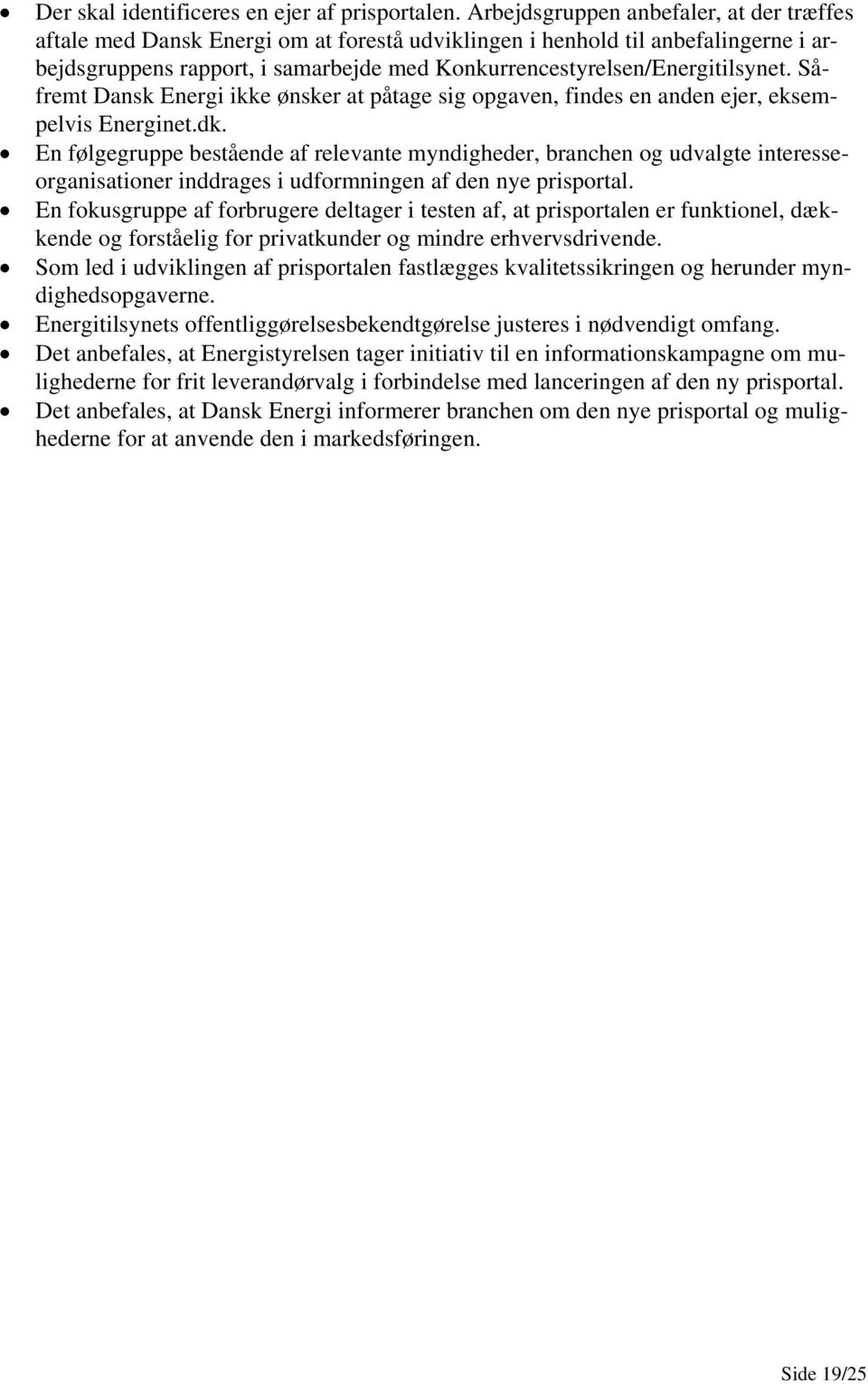 Såfremt Dansk Energi ikke ønsker at påtage sig opgaven, findes en anden ejer, eksempelvis Energinet.dk.