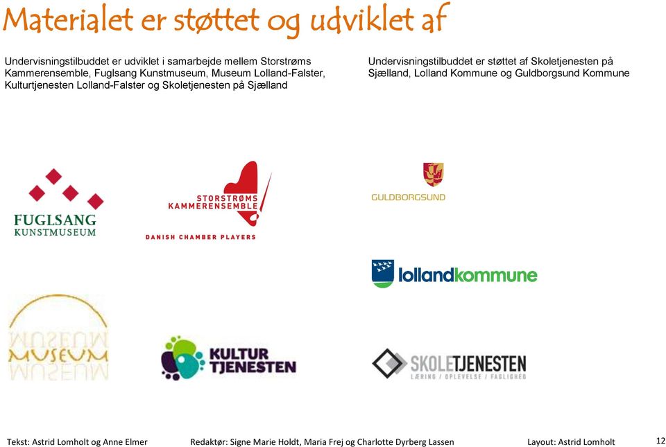 Sjælland Undervisningstilbuddet er støttet af Skoletjenesten på Sjælland, Lolland Kommune og Guldborgsund Kommune