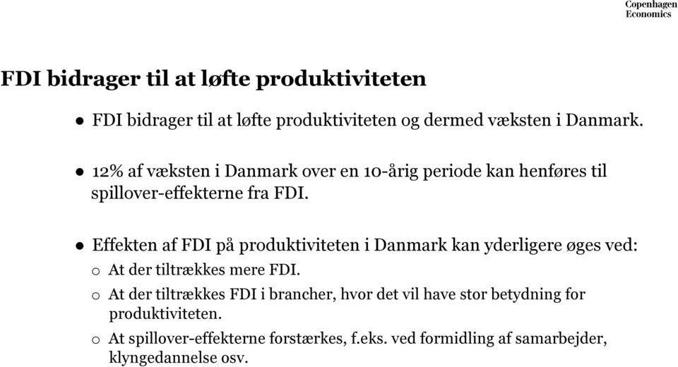 Effekten af FDI på produktiviteten i Danmark kan yderligere øges ved: o At der tiltrækkes mere FDI.