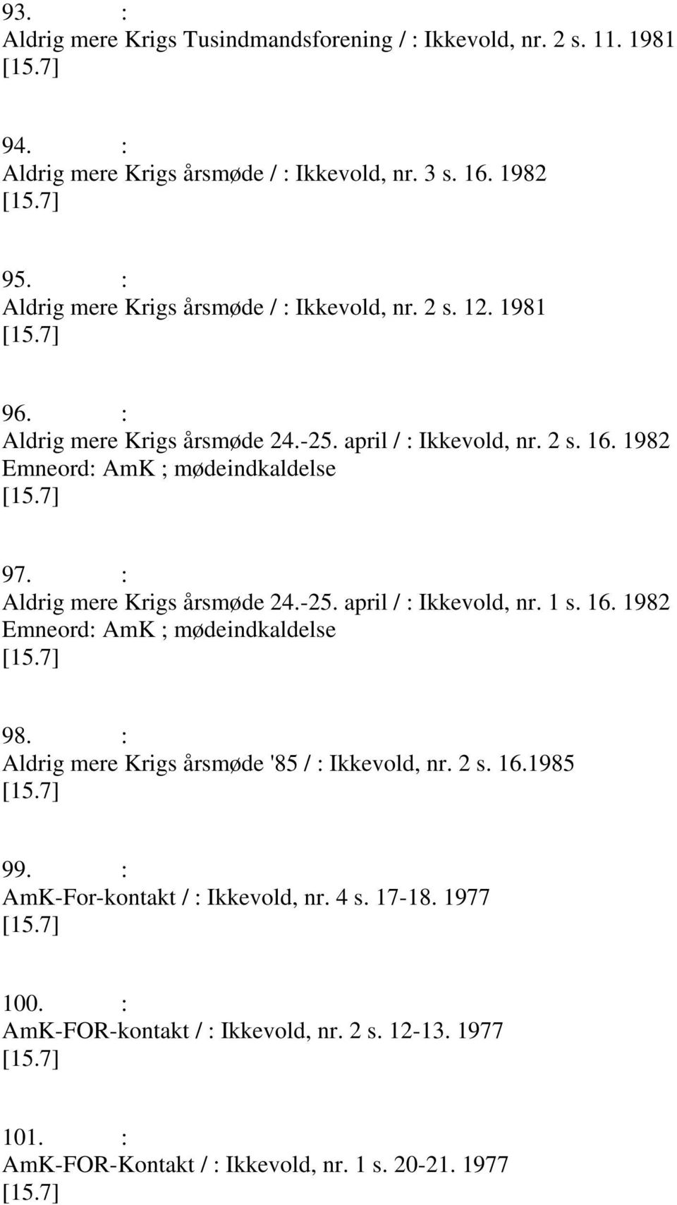 1982 Emneord: AmK ; mødeindkaldelse 97. : Aldrig mere Krigs årsmøde 24.-25. april / : Ikkevold, nr. 1 s. 16. 1982 Emneord: AmK ; mødeindkaldelse 98.