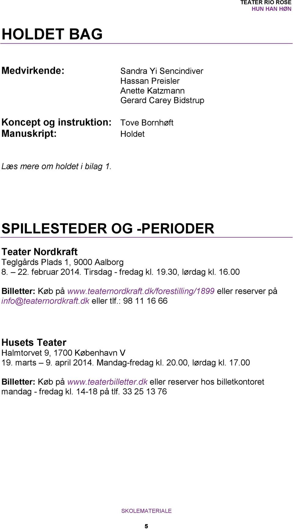 00 Billetter: Køb på www.teaternordkraft.dk/forestilling/1899 eller reserver på info@teaternordkraft.dk eller tlf.