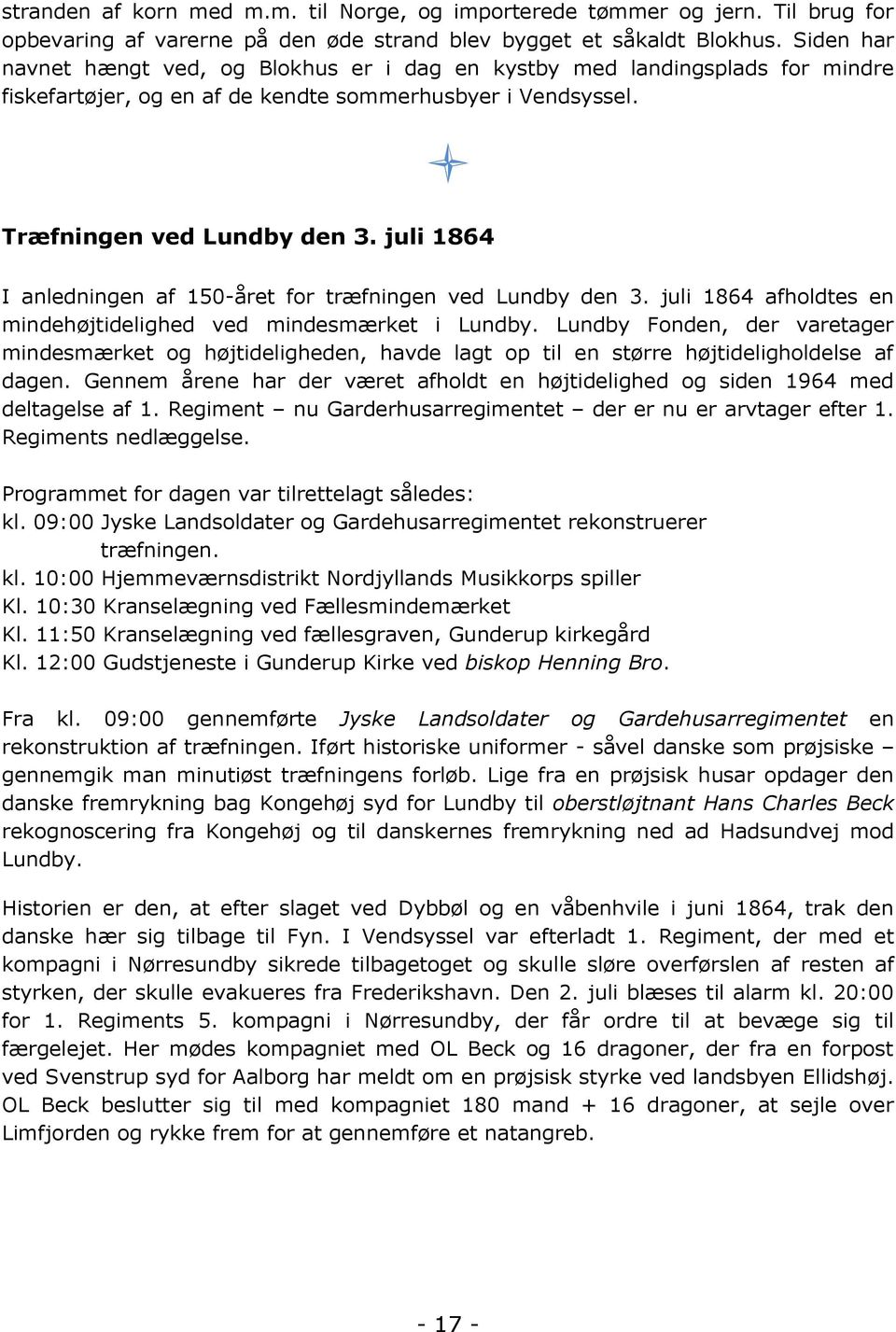 juli 1864 I anledningen af 150-året for træfningen ved Lundby den 3. juli 1864 afholdtes en mindehøjtidelighed ved mindesmærket i Lundby.
