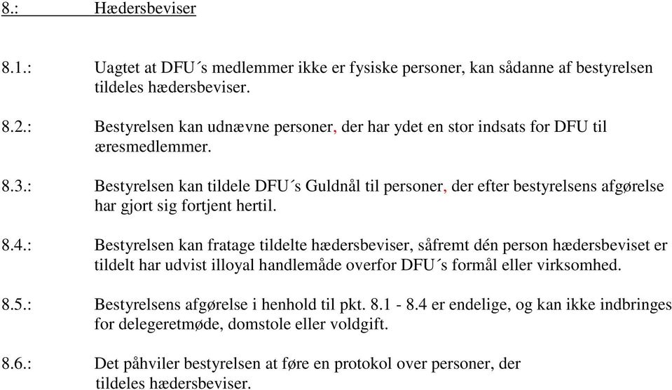 : Bestyrelsen kan tildele DFU s Guldnål til personer, der efter bestyrelsens afgørelse har gjort sig fortjent hertil. 8.4.