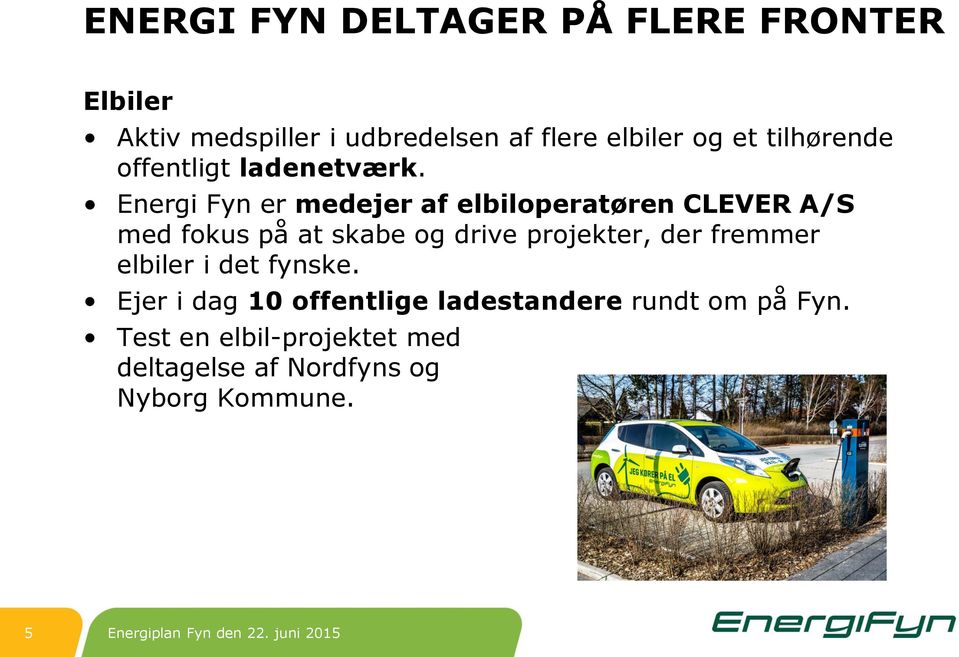 Energi Fyn er medejer af elbiloperatøren CLEVER A/S med fokus på at skabe og drive projekter,
