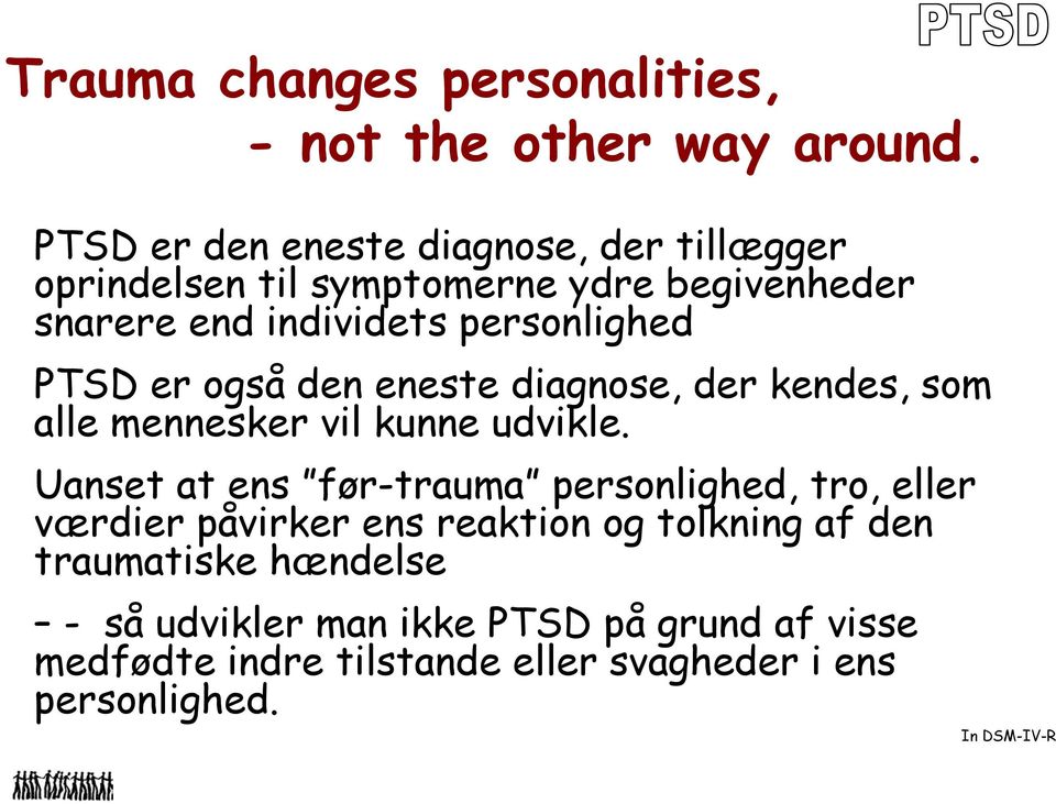 PTSD er også den eneste diagnose, der kendes, som alle mennesker vil kunne udvikle.